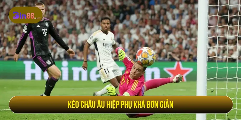 Kèo châu Âu hiệp phụ khá đơn giản
