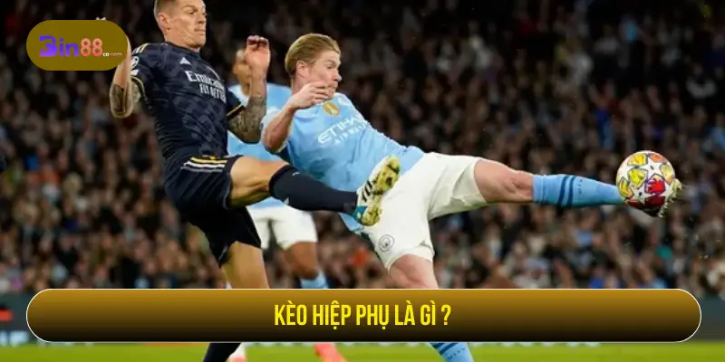 Kèo hiệp phụ là gì?