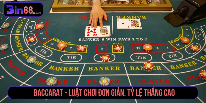 Baccarat - Luật chơi đơn giản, tỷ lệ thắng cao