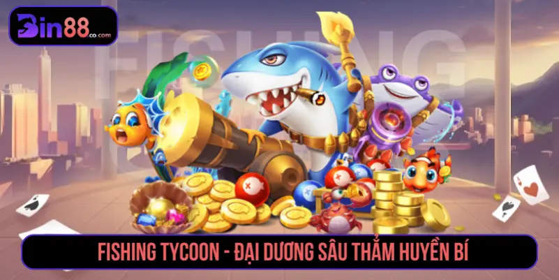 Fishing Tycoon  - Đại dương sâu thẳm huyền bí
