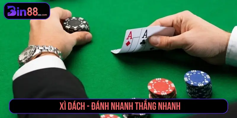 Xì Dách - Đánh nhanh thắng nhanh